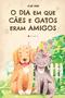 Imagem de Livro - O dia em que cães e gatos eram amigos - Viseu