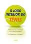 Livro - O JOGO INTERIOR DO TÊNIS Imagem de Livro - O JOGO INTERIOR DO TÊNIS