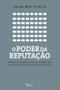 Imagem de Livro - O poder da reputação: Aprenda a construir e usar sua imagem para ser bem-sucedido no ambiente de trabalho
