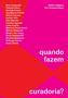 Imagem de Livro - O que exatamente vocês fazem, quando fazem ou esperam fazer curadoria?