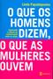 Imagem de Livro - O que os homens dizem, o que as mulheres ouvem