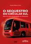 Imagem de Livro - O Sequestro da Circular Sul: