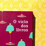 Imagem de Livro - O vício dos livros