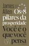 Imagem de Livro Os 8 pilares da prosperidade Você é o que você pensa James Allen