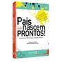 Imagem de Livro - Pais (não) nascem prontos!