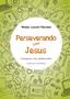 Imagem de Livro - Perseverando com Jesus - Catequista