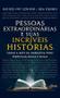 Imagem de Livro - Pessoas extraordinárias e suas incríveis histórias