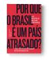 Imagem de Livro - Por que o Brasil é um país atrasado?