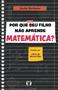 Imagem de Livro - Por que seu filho não aprende matemática?