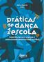 Imagem de Livro - Práticas de dança na escola: experiências com crianças e adolescentes desenvolvidas no PIBID