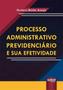 Imagem de Livro - Processo Administrativo Previdenciário e sua Efetividade