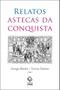 Imagem de Livro - Relatos astecas da conquista