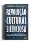 Imagem de Livro - Revolução cultural silenciosa - Como a esquerda radical assumiu o controle de todas as instituições