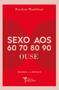 Imagem de Livro - SEXO AOS 60, 70, 80, 90: OUSE