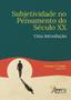 Imagem de Livro - Subjetividade no pensamento do século xx: uma introdução