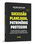 Imagem de Livro - Sucessão planejada, patrimônio protegido