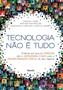 Imagem de Livro - Tecnologia não é tudo