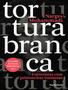 Imagem de Livro - Tortura Branca - Entrevistas Com Prisioneiras Iranianas