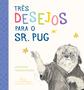 Imagem de Livro - Três desejos para o sr. Pug