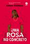 Imagem de Livro - Uma rosa no concreto