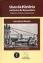 Imagem de Livro - Usos da história no ensino de matemática: reflexões teóricas e experiências