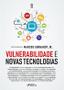 Imagem de Livro - Vulnerabilidade e Novas Tecnologias - 1ª Ed - 2023