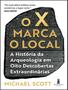Imagem de Livro - X Marca O Local - A Historia Da Arqueologia Em Oito Descobertas Extraordinarias,O