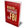 Imagem de Manual de persuasão do FBI - Ex-agente do FBI ensina como influenciar, atrair e conquistar pessoas! - Livro