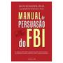 Imagem de Manual de persuasão do FBI - Ex-agente do FBI ensina como influenciar, atrair e conquistar pessoas! - Livro