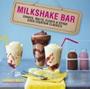 Imagem de Milkshake Bar: Shakes, Malts, Floats And Other Soda Fountain Classics