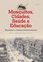 Imagem de Mosquitos, cidades, saúde e educação: abordagens e debates interdisciplinares - AUTOGRAFIA