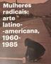 Imagem de Mulheres radicais: arte latino-americana, 1960-1985 - Pinacoteca de São Paulo
