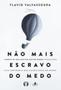 Imagem de Não mais escravo do medo liberte se dos efeitos destruidores produzidos pelo sentimento mais escravizante do mundo - CITADEL