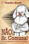 Imagem de Não, Sr. Comuna! - Guia Para Desmascarar As Falácias Esquerdistas - Editora Sinotti