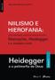 Imagem de Niilismo e Hierofania Vol 2: uma abordagem a partir do confronto entre Nietzsche, Heidegger e a tradição cristã