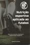 Imagem de NUTRIÇÃO ESPORTIVA APLICADA AO FUTEBOL oferta de nutrientes, hidratação e suplementação ergogênica - lura