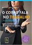 Imagem de O Corpo Fala No TRABALHO (Ilustrado): Como Convencer E Cativar Os Outros- Monika Matschnig - Vozes