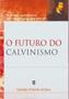 Imagem de O Futuro Do Calvinismo - Editora Cultura Cristã