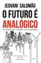 Imagem de O futuro é analógico: provocações sobre tecnologia e nossa humanidade