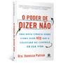 Imagem de O Poder De Dizer Não  Dra. Vanessa Patrick  Uma Nova Ciência Sobre Como Dizer Não Que O Colocará No Controle De Sua Vida - ALTA BOOKS