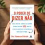 Imagem de O Poder De Dizer Não  Dra. Vanessa Patrick  Uma Nova Ciência Sobre Como Dizer Não Que O Colocará No Controle De Sua Vida - ALTA BOOKS