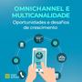 Imagem de Omnichannel e Multicanalidade: Oportunidades e desafios de crescimento