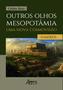 Imagem de Outros Olhos Mesopotâmia  Uma Nova Cosmovisão: Os Sumérios: Volume I