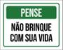 Imagem de Placa De Sinalização - Pense Não Brinque Com Sua Vida 18X23