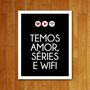 Imagem de Placa Decorativa Amor Séries e Wifi - Legião Nerd