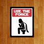 Imagem de Placa Decorativa Banheiro - Use The Force - Use A Força