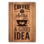 Imagem de Placa Decorativa - Coffee Is A Good Idea - 0851plmk