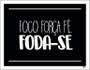 Imagem de Placa Decorativa - Foco Força Fé Foda-Se 27X35