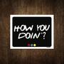 Imagem de Placa Decorativa - How You Doin 18X23