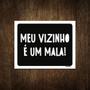 Imagem de Placa Decorativa - Meu Vizinho É Um Mala 18X23